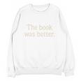 The Book Was Better Distressed Grunge Minimalist Text Premium Unisex Sweatshirt