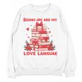 Books Are My Love Language Valentine Book Reading Teacher Unisex Sweatshirt