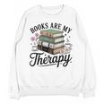 Books Are My Therapy Bookworm Reading Unisex Sweatshirt