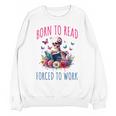 Born To Read Forced To Work Reading Skeleton Bookish Book Unisex Sweatshirt