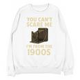 You Can't Scare Me I'm From The 1900s Vintage Camera Unisex Sweatshirt You Can't Scare Me I'm From The 1900s Vintage Camera Unisex Sweatshirt