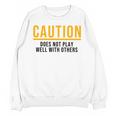 Caution Does Not Play Well With Others Introvert Unisex Sweatshirt