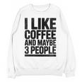 I Like Coffee & May Be 3 People Coffee Lover Introvert Unisex Sweatshirt I Like Coffee & May Be 3 People Coffee Lover Introvert Unisex Sweatshirt