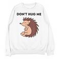 Don't Hug Me Porcupine Or Hedgehog Introvert Unisex Sweatshirt Don't Hug Me Porcupine Or Hedgehog Introvert Unisex Sweatshirt