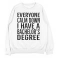 Everyone Calm Down Bachelors Degree Graduation T-Shirt Unisex Sweatshirt