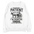 Funny Fathers Day Funny Please Be Patient I'm From The 1900s Unisex Sweatshirt