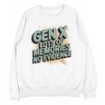 Gen X Lots Of Memories No Evidence Nostalgia Throwback Quote Unisex Sweatshirt