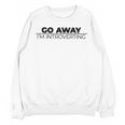 Go Away I'm Introverting Unisex Sweatshirt Go Away I'm Introverting Unisex Sweatshirt