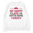 Graduation 2022 My Happy Class Is Outta Here Senior Unisex Sweatshirt