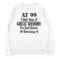 I Have A Great Memory But Slow Retrieval 99th Birthday Unisex Sweatshirt I Have A Great Memory But Slow Retrieval 99th Birthday Unisex Sweatshirt