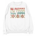 Groovy Please Be Patient With Me I'm From The 1900s Vintage Unisex Sweatshirt
