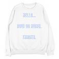 Hello Now Go Away Thanks Joke Introvert Attire Unisex Sweatshirt Hello Now Go Away Thanks Joke Introvert Attire Unisex Sweatshirt