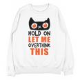 Hold On Let Me Overthink This Anxiety Introvert Overthinking Unisex Sweatshirt