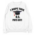 I Hope This BS Pays Off College Graduation Unisex Sweatshirt