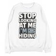 Humor For Introverts Stop Looking At Me I'm Hiding Graphic Unisex Sweatshirt Humor For Introverts Stop Looking At Me I'm Hiding Graphic Unisex Sweatshirt