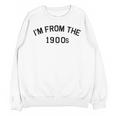 I'm From The 1900s Cute Unisex Sweatshirt