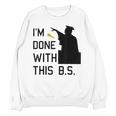 I'm Done With This BS College Graduation Shirt Unisex Sweatshirt