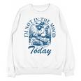 I’m Not In The Mood Today Anti-Social Moody Introvert Humor Unisex Sweatshirt