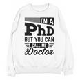 I'm A PhD Call Me Doctor Doctorate Degree Graduation Unisex Sweatshirt