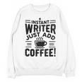 Instant Writer Just Add Coffee Author Book Writing Books Unisex Sweatshirt