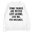 Introvert Antisocial Some Things Are Better Left Alone Unisex Sweatshirt Introvert Antisocial Some Things Are Better Left Alone Unisex Sweatshirt