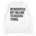 Introverted Tennis Player Tennis Introvert Unisex Sweatshirt Introverted Tennis Player Tennis Introvert Unisex Sweatshirt