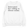 Introverted But Willing To Discuss Anime Unisex Sweatshirt