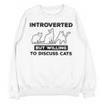 Introverted But Willing To Discuss Cats Introvert Shy Unisex Sweatshirt