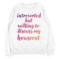 Introverted Willing To Discuss Housecat Introvert Unisex Sweatshirt Introverted Willing To Discuss Housecat Introvert Unisex Sweatshirt