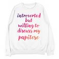 Introverted Willing To Discuss Papitese Introvert Unisex Sweatshirt Introverted Willing To Discuss Papitese Introvert Unisex Sweatshirt