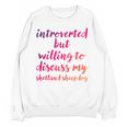 Introverted Willing To Discuss Shetland Sheepdog Introvert Unisex Sweatshirt Introverted Willing To Discuss Shetland Sheepdog Introvert Unisex Sweatshirt