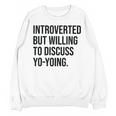 Introverted Yoyo Toy Player Yo-Yo Introvert Unisex Sweatshirt Introverted Yoyo Toy Player Yo-Yo Introvert Unisex Sweatshirt