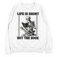 Life Is Short Buy The Book Skeleton Book Lover Reading Unisex Sweatshirt Life Is Short Buy The Book Skeleton Book Lover Reading Unisex Sweatshirt