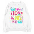 I Love The 90'S 90s Nostalgia Unisex Sweatshirt