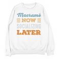 Macramé Now Minimal Socializing Introvert Vintage Unisex Sweatshirt Macramé Now Minimal Socializing Introvert Vintage Unisex Sweatshirt
