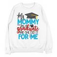 My Mommy Is A Graduate Shirt Matching Family Graduation Unisex Sweatshirt