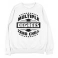 Multiple Degrees Zero Chill College Graduation Unisex Sweatshirt