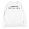 I Like Music More Than People Introverts Musicians Unisex Sweatshirt