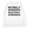 Naturally Introverted Selectively ExtrovertedIntrovert Joke Unisex Sweatshirt