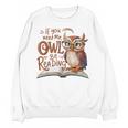 If You Need Me Owl Be Reading Book Lover Students Unisex Sweatshirt