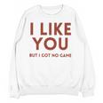 I Like You But Got No Game Introvert Minimalist Joke Unisex Sweatshirt I Like You But Got No Game Introvert Minimalist Joke Unisex Sweatshirt