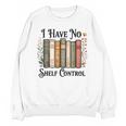 I Have No Shelf Control Flower Book Bookish Unisex Sweatshirt