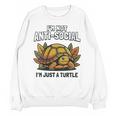 Not Anti Social Im Just A Turtle Sarcastic Introvert Humor Unisex Sweatshirt Not Anti Social Im Just A Turtle Sarcastic Introvert Humor Unisex Sweatshirt