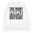 Too Many People Outside Introvert Introverted Shy Shyness Unisex Sweatshirt Too Many People Outside Introvert Introverted Shy Shyness Unisex Sweatshirt