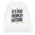 Too Peopley Outside Introvert Quote Unisex Sweatshirt Too Peopley Outside Introvert Quote Unisex Sweatshirt