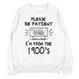 Please Be-Patient I'm From The 1900s Retro Cassette Tape Unisex Sweatshirt Please Be-Patient I'm From The 1900s Retro Cassette Tape Unisex Sweatshirt