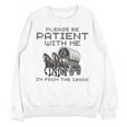 Please-Be-Patient-With-Me I'm From The 1900s Unisex Sweatshirt