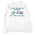 PLEASE BE PATIENT WITH ME I'M FROM THE 1900s 90s Meme Premium Tri-Blend Unisex Sweatshirt PLEASE BE PATIENT WITH ME I'M FROM THE 1900s 90s Meme Premium Tri-Blend Unisex Sweatshirt
