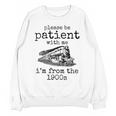 Please Be Patient With Me I'm From The 1900s Aged Train Unisex Sweatshirt