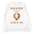 Please Be Patient With Me I'm From The 1900s Air Balloon Unisex Sweatshirt Please Be Patient With Me I'm From The 1900s Air Balloon Unisex Sweatshirt